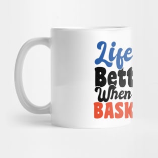 life is better when you play basketball Mug